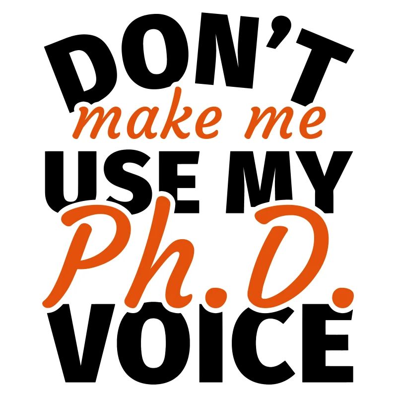 Ne me faites pas utiliser ma voix phd phd t shirt phd