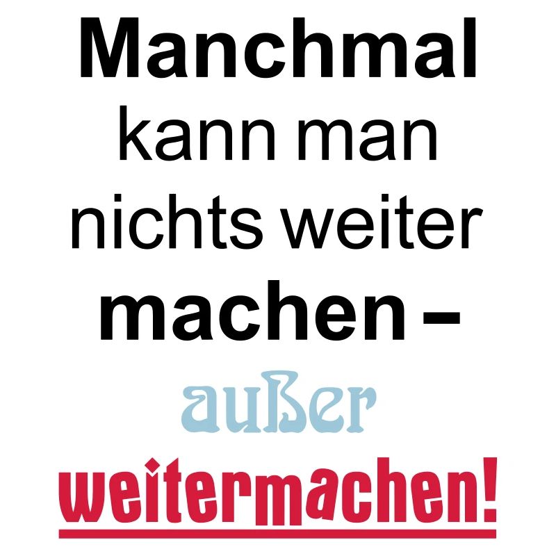 Manchmal kann man nichts machen außer weitermachen