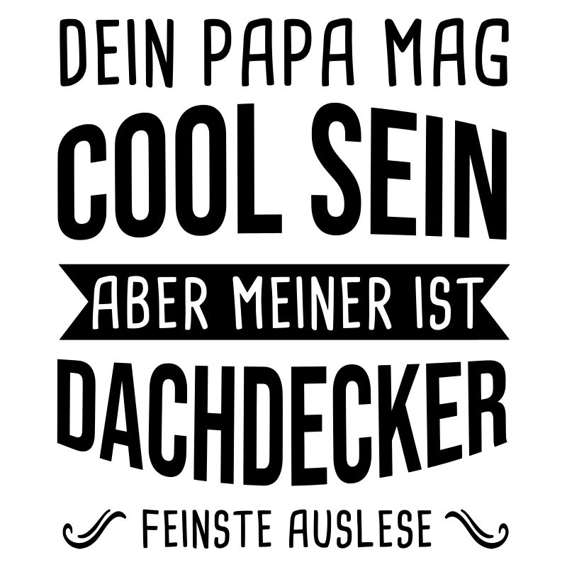 Dachdecker Dein Papa Mag Cool Sein Dachdecken