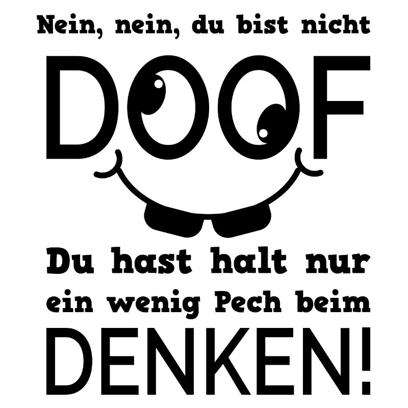 Nein nein du bist nicht doof