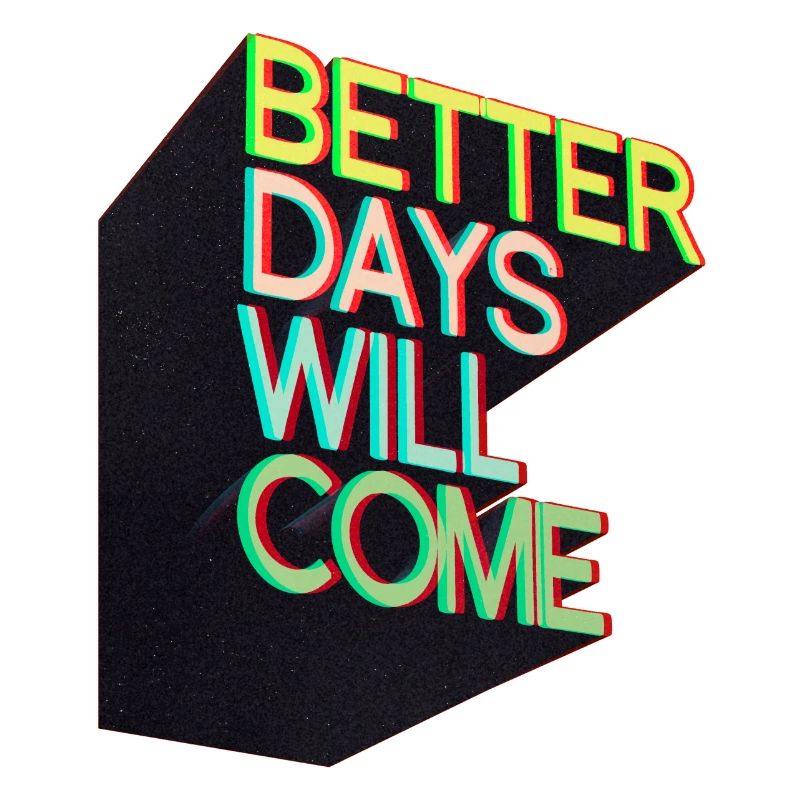 Better days will come