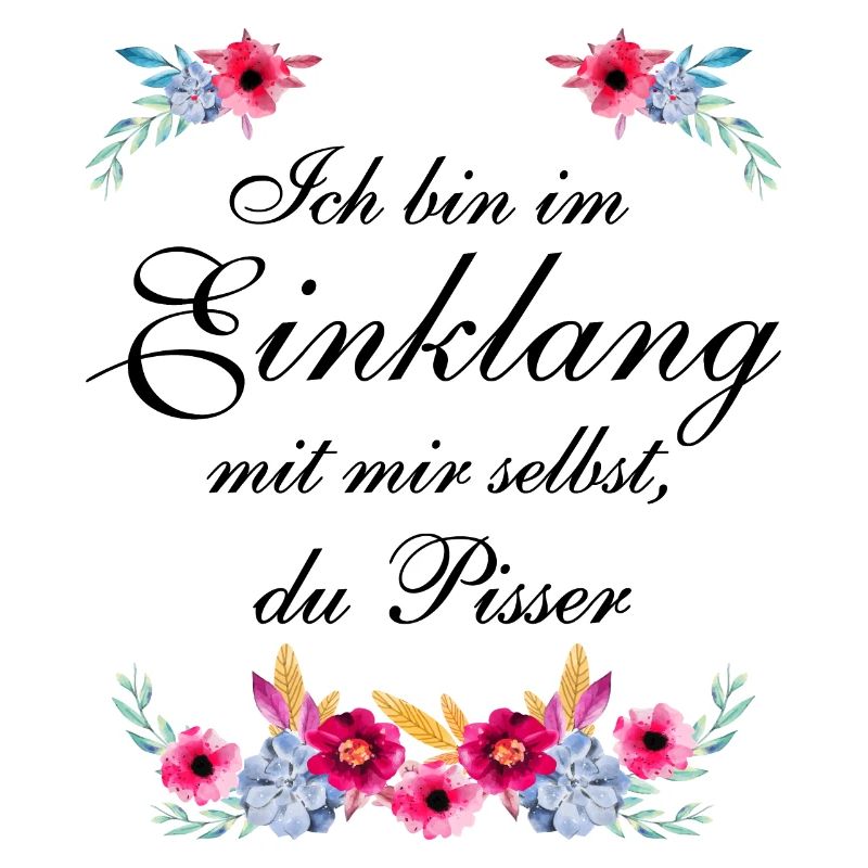 Ich bin im Einklang mit mir selbst, du Pisser