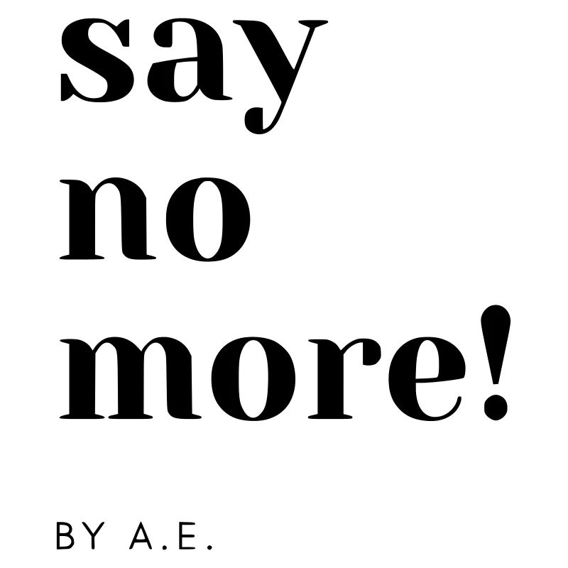 say no more