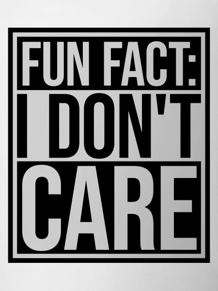 I don't care fact