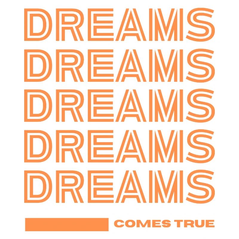 DREAMS COMES TRUE