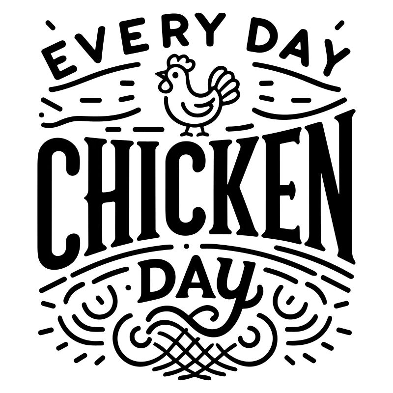 Every day is chicken day Black