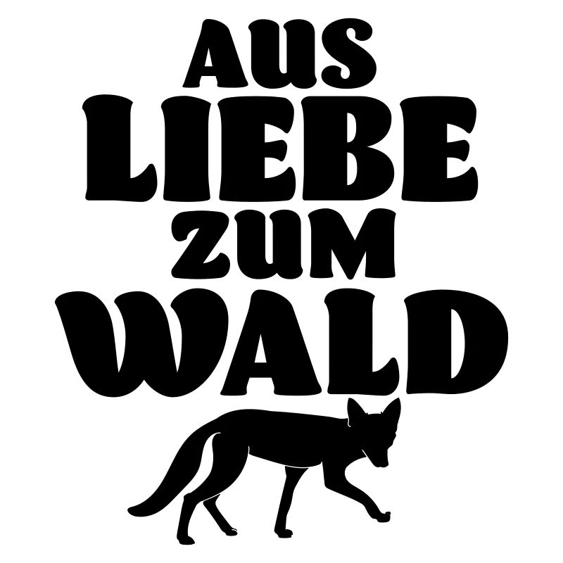 Aus Liebe zum Wald Spruch Umweltschutz Geschenk