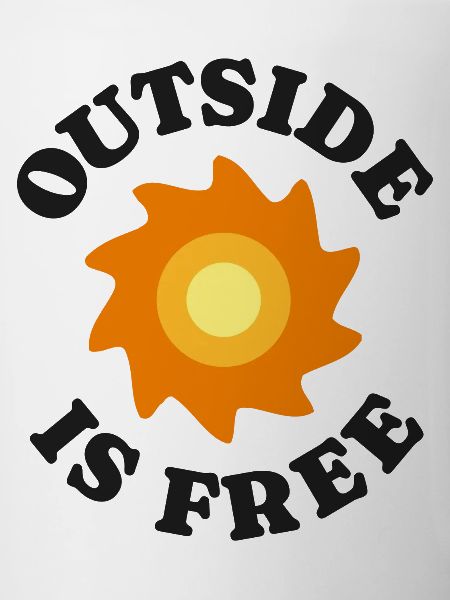 Outside is free 2