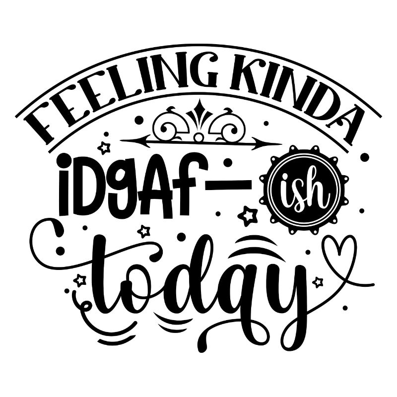 Feeling Kinda Idgaf-ish Today - Funny saying
