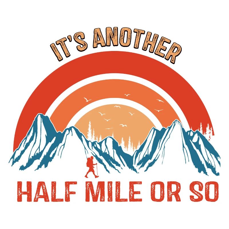It's Another Half Mile Or So - Hiking