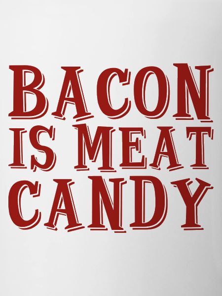 Bacon Is Meat Candy 2