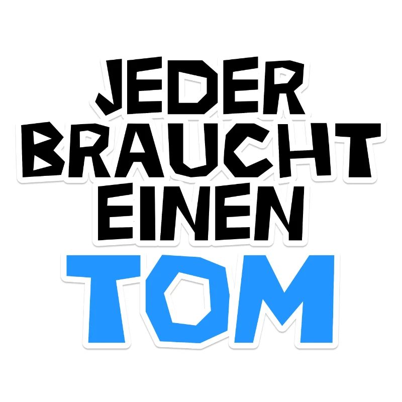 Jeder braucht einen Tom!
