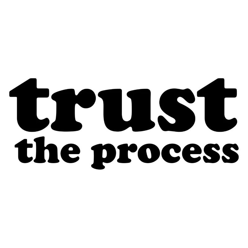 Trust the process
