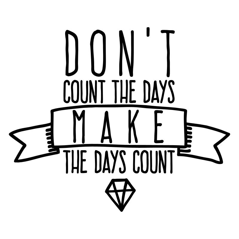Make The Days Count - Motivation Precious Time