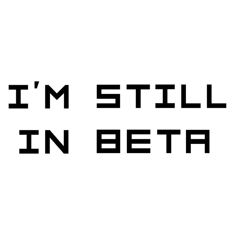 I’m still in beta
