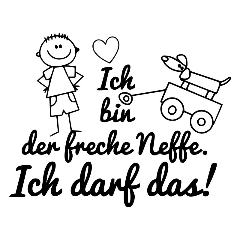 Ich bin der freche Neffe ich darf das