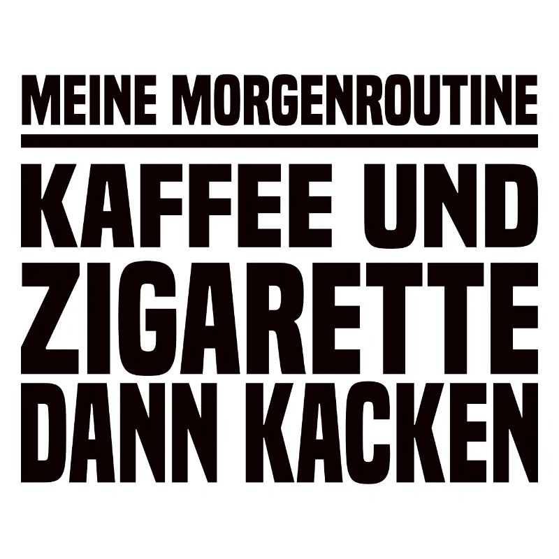 Kaffee Und Zigarette Dann Kacken - Lustiger Spruch