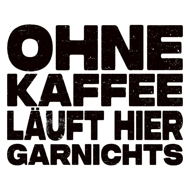 Ohne Kaffee Läuft Hier Garnichts - Kaffee Spruch