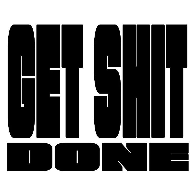 Get shit done