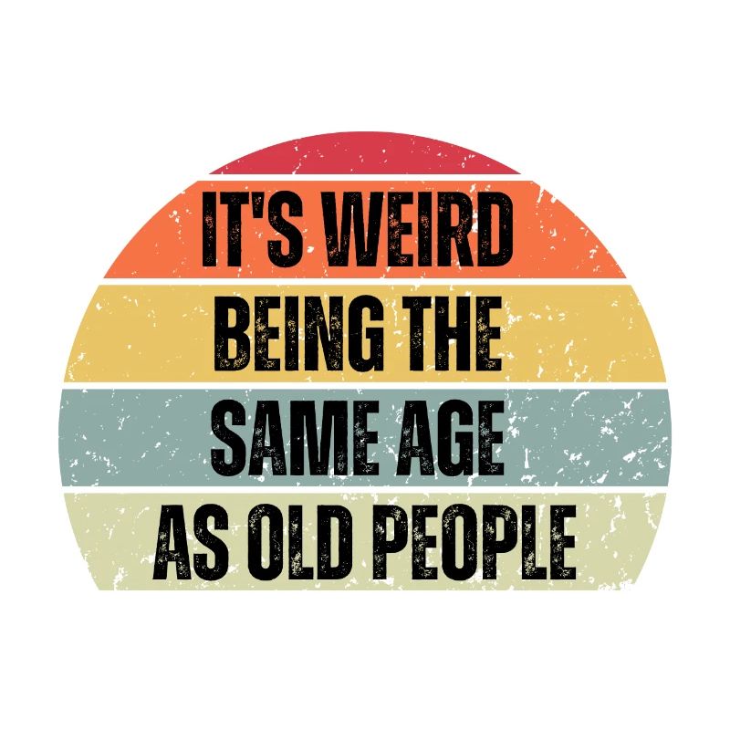 Its Weird Being the Same Age as Old People