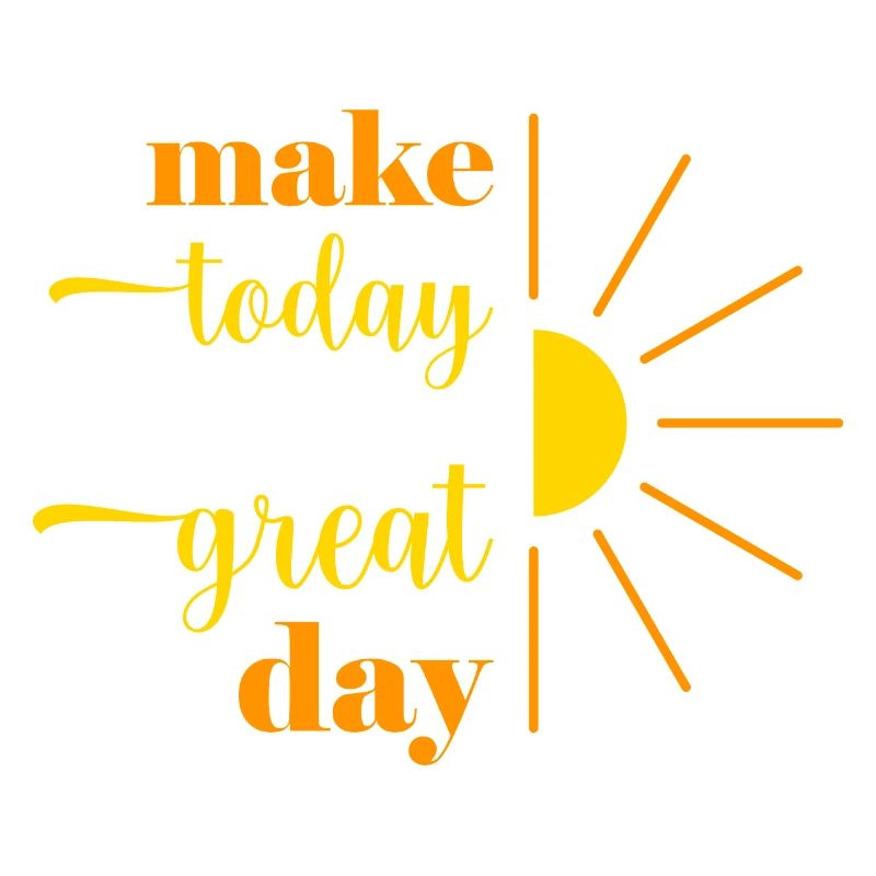 make today a great day