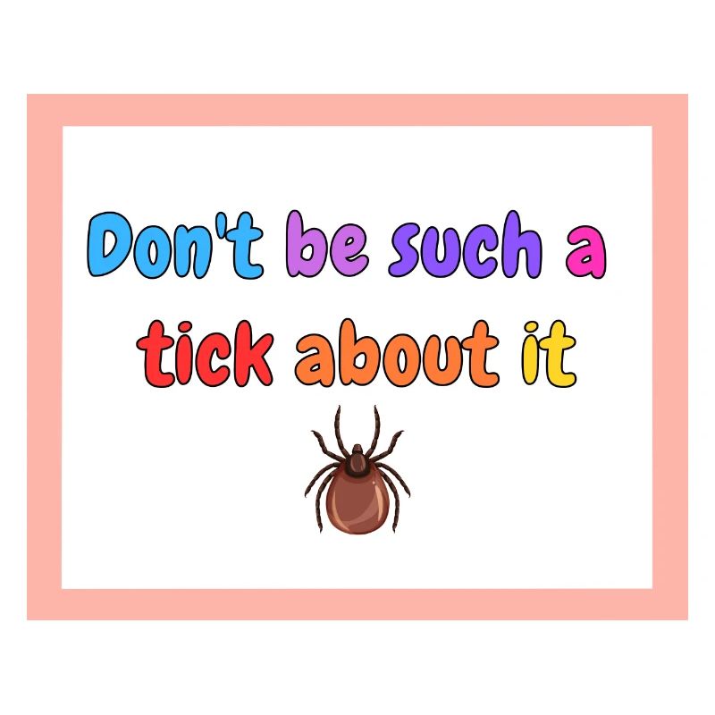 Don’t be such a tick about it