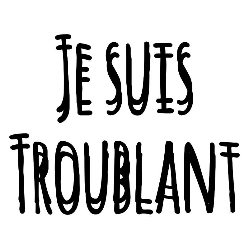 JE SUIS TROUBLANT !