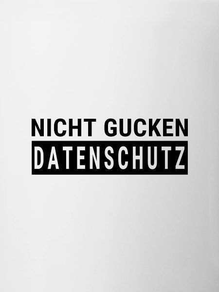NICHT GUCKEN - DATENSCHUTZ