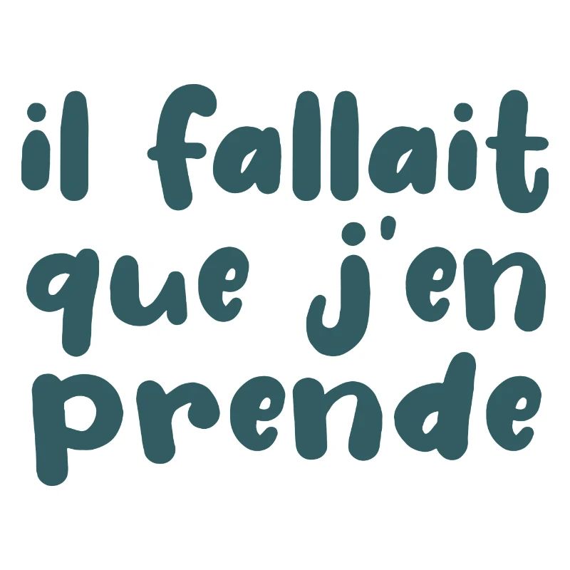 Il Fallait Que J'en Prende