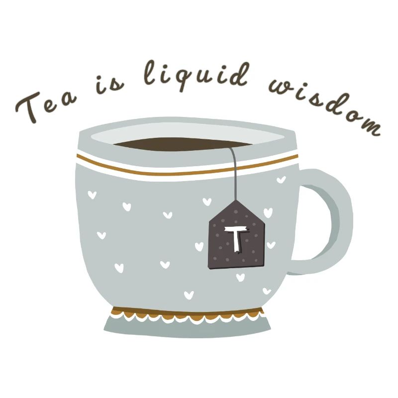 Tea is liquid wisdom