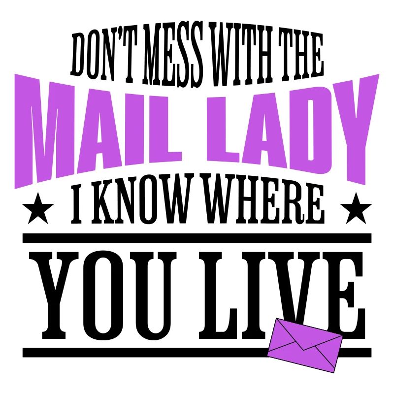 Leg dich nicht mit der Mail Lady an, ich weiß, wo du wohnst