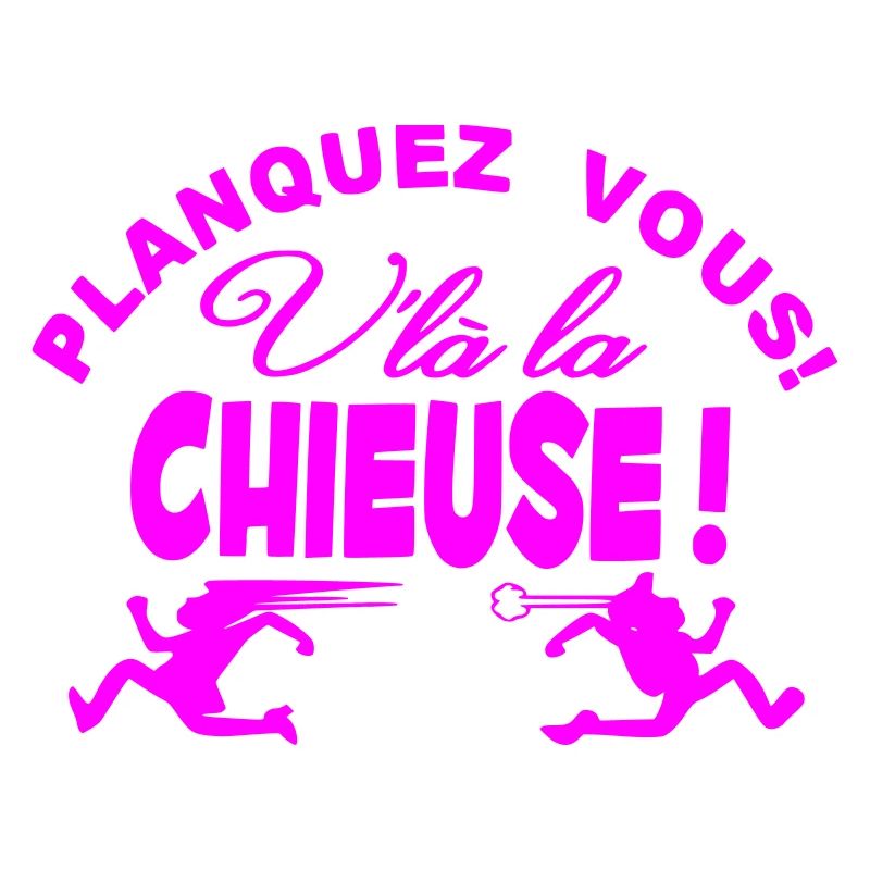 Planquez vous voilà la Chieuse