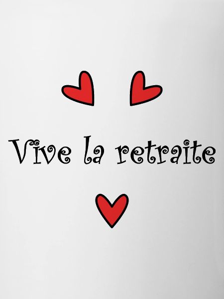 RETRAITE. VIVE LA RETRAITE. RETRAITEE.