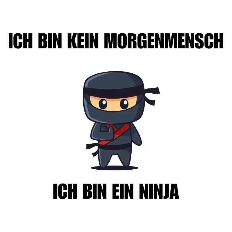 Ich bin kein Morgenmensch - Ich bin ein Ninja