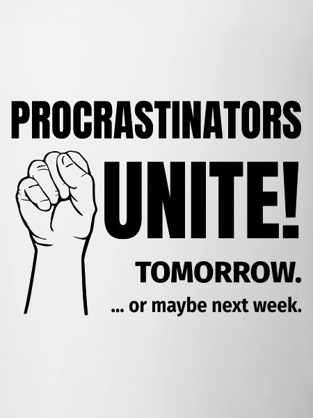 procrastinators unite