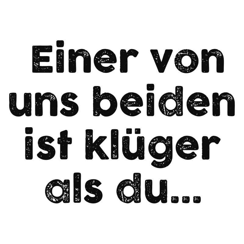 einer von uns beiden....