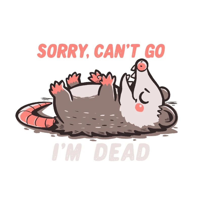 Sorry Can't Go Im Dead