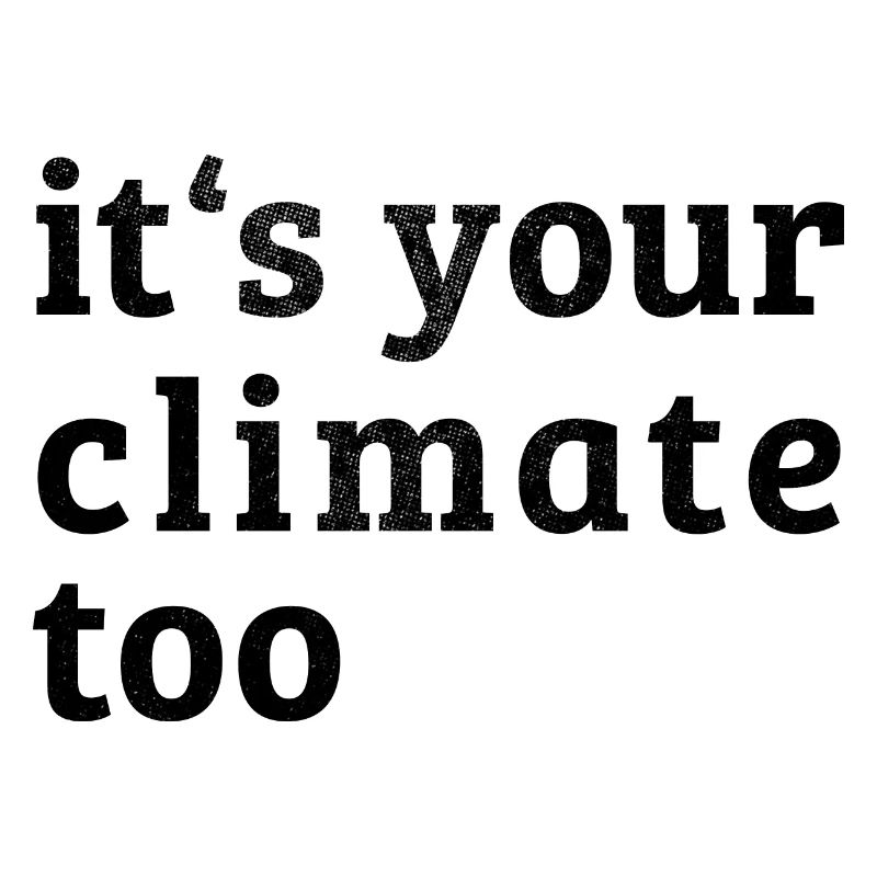 it s your climate too