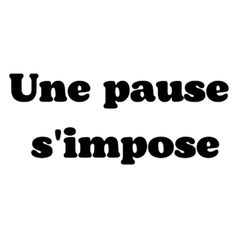 Une pause s'impose