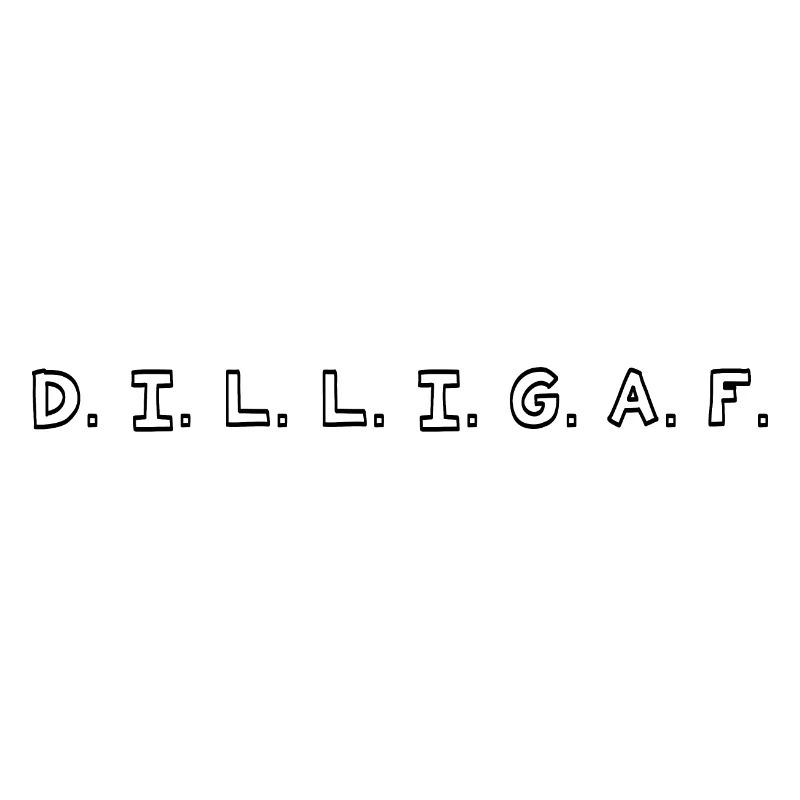 DILLIGAF