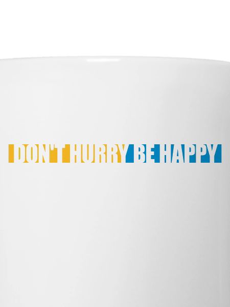 Don't hurry be happy