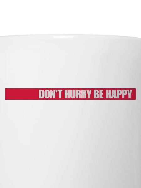 Don't hurry be happy