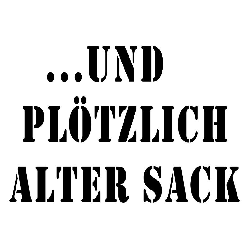 ... und plötzlich alter Sack