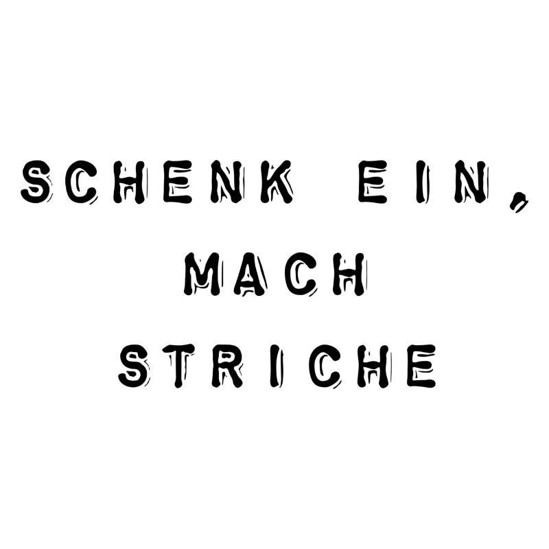 T-Shirt "Schenk ein, mach Striche"