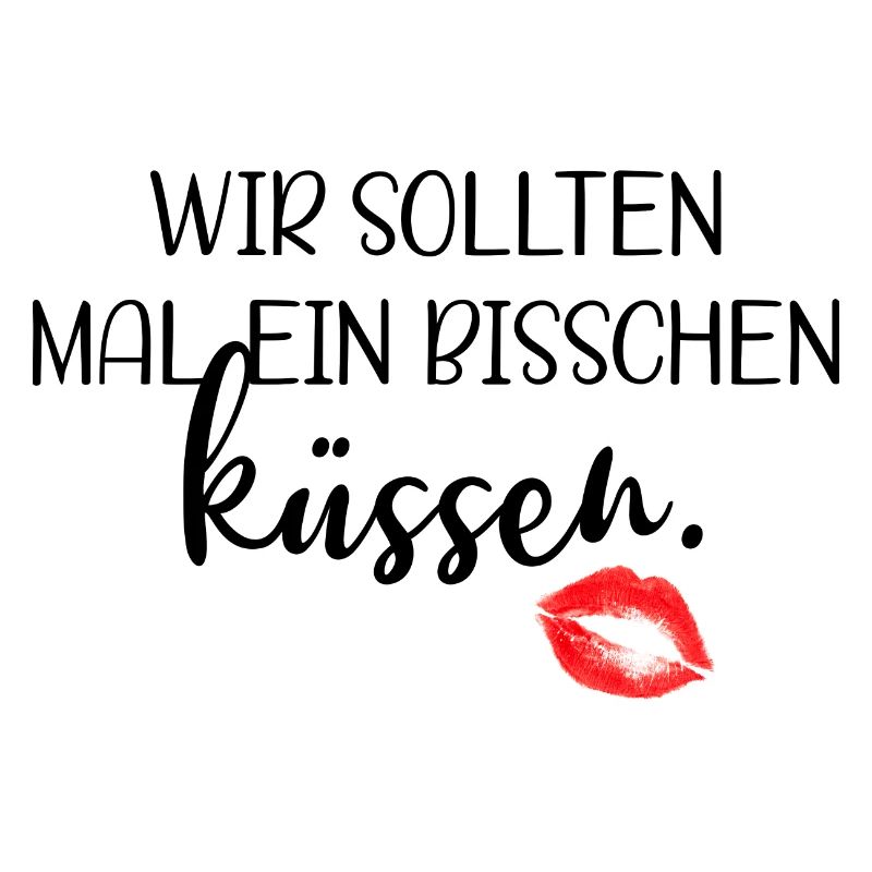 Wir sollten mal ein bisschen küssen