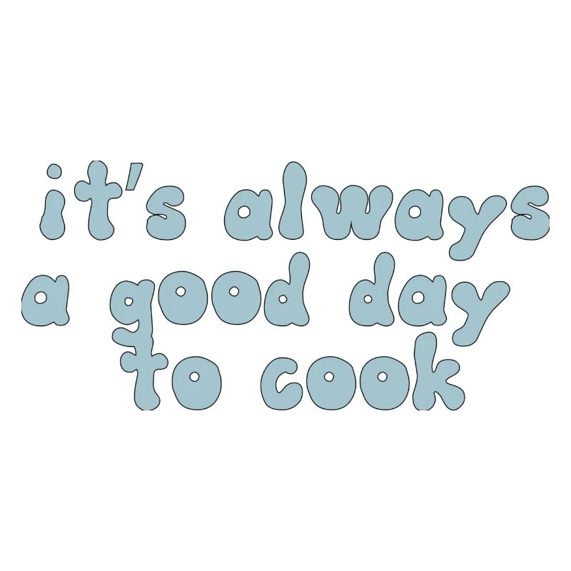 it s always a good day to cook Design