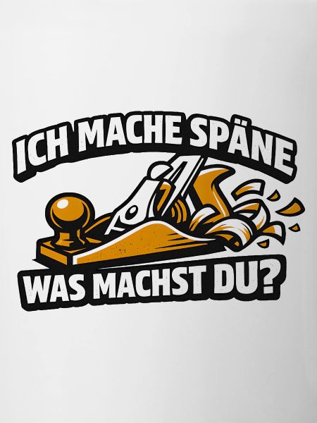 Ich mache Späne Was Machst Du