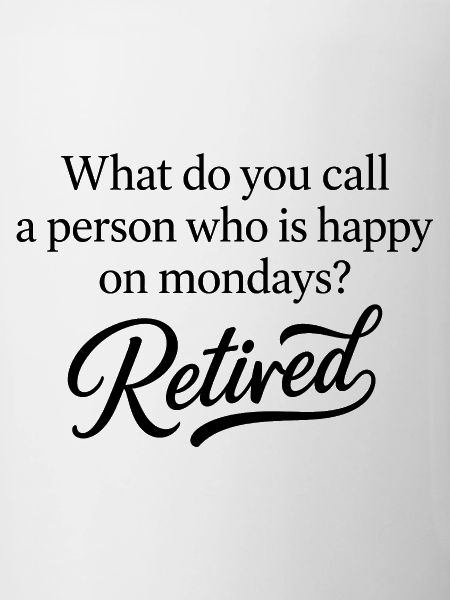 Retired Monday Funny Retirement
