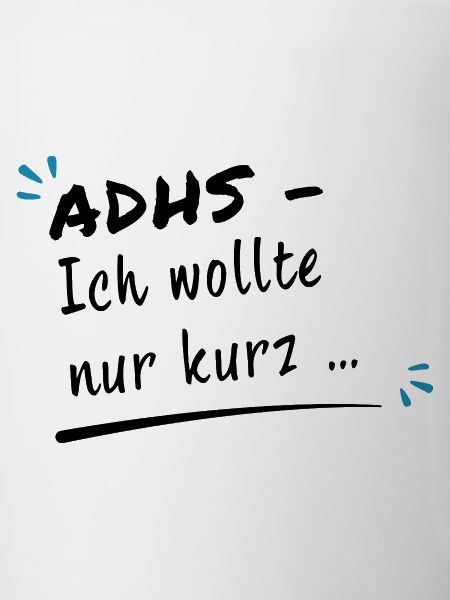 ADHS – Ich wollte nur kurz …