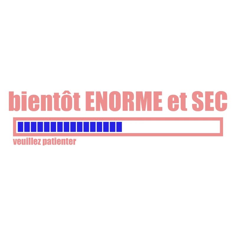 bientôt ENORME et SEC